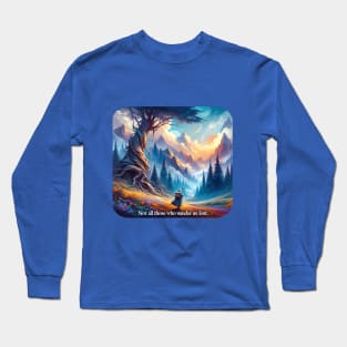 Not all who wander are lost! Long Sleeve T-Shirt